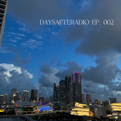 DAYSAFTERADIO EP. 002