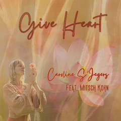 Give Heart * Caroline S'Jegers feat. Mitsch Kohn