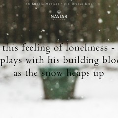 haiku #419: this feeling of loneliness – / he plays with his building blocks / as the snow heaps up