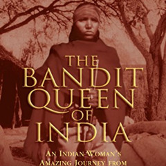 free EBOOK 💑 The Bandit Queen of India: An Indian Woman's Amazing Journey from Peasa