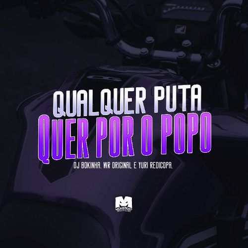 QUALQUER PUTA QUER POR O POPO - WR ORIGINAL E YURI REDICOPA (DJ BOKINHA)