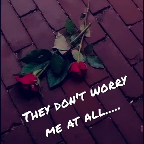 they don't worry me at all