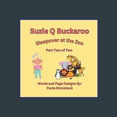 [PDF READ ONLINE] 📚 Suzie Q Buckaroo: Sleepover at the Zoo Part Two of Two (Suzie Q Buckaroo Books
