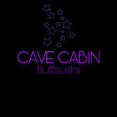 CAVE CABIN - Fluffsushi