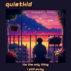 quietkid - It's the only thing I still enjoy
