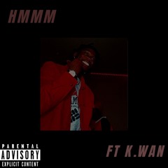 Hmmmm Ft K.Wan