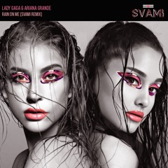 Lady Gaga & Ariana Grande - Rain On Me (SVAMI Remix) [FREE DOWNLOAD]