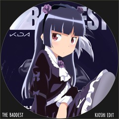 K/DA - THE BADDEST (Kioshi Edit)