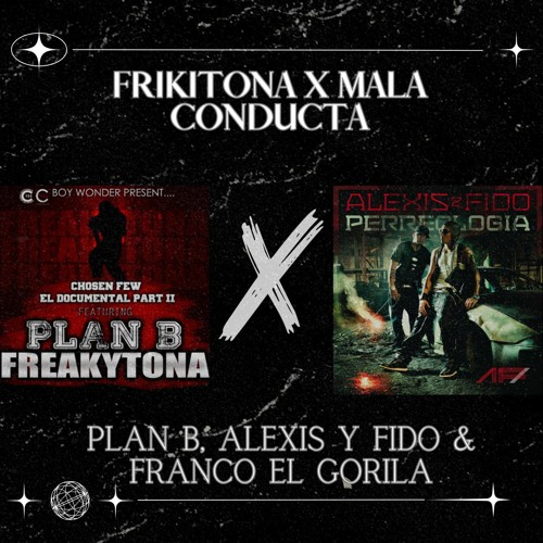Frikitona x Mala Conducta - Plan B X Alexis Y Fido & Franco El Gorila (Lirio Mashup)