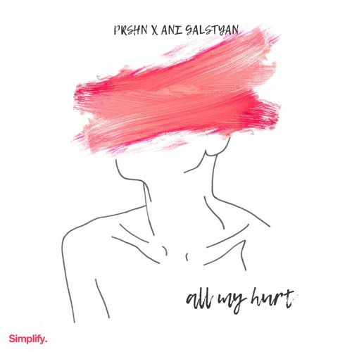 PRSHN & ANI GALSTYAN - All My Hurt (Simplify.)