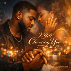 I STILL CHOOSING YOU
