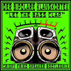 16. Der Bipolare Klangkortex - Let the Bass clap  (Crispy Fried Speaker Bootlegmix)