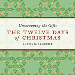 [Download] EBOOK 📁 The Twelve Days of Christmas: Unwrapping the Gifts by  Curtis G.