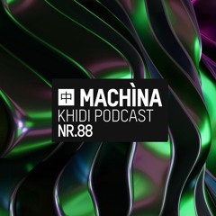 KHIDI Podcast NR.88: machìna