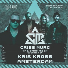 The Show by Criss Murc #227- Guestmix by Kriss Kross Amsterdam
