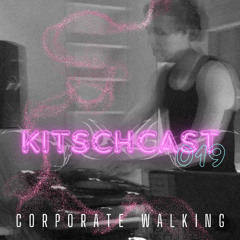 KITSCHCAST019 - Corporate Walking