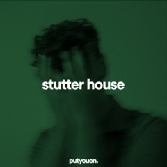 stutter house