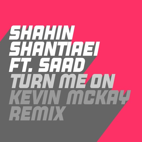 Shahin Shantiaei Feat. Saad - Turn Me On (Kevin McKay Extended Remix)
