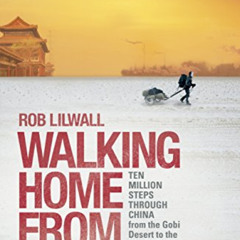 [DOWNLOAD] PDF 📍 Walking Home From Mongolia: Ten Million Steps Through China, From t