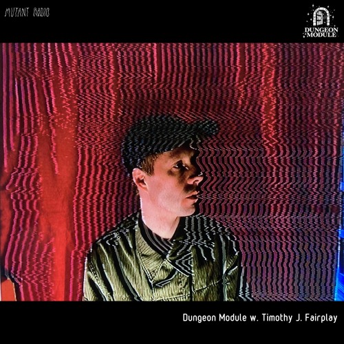 Timothy J. Fairplay pres Dungeon Module [11.02.2021]
