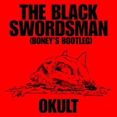 OKULT - THE BLACK SWORDSMAN (BONEY'S BOOTLEG) (400 follower freebie <3)
