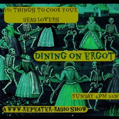 101 Things to Cook Your Dead Lovers | #81 Dining on Ergot