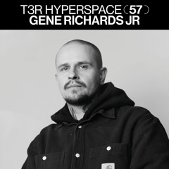 T3R Hyperspace 57 - Gene Richards Jr