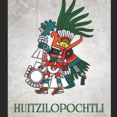 [ACCESS] [EBOOK EPUB KINDLE PDF] Huitzilopochtli: The History of the Aztec God of War and Human Sacr