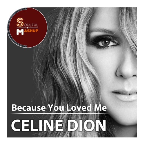 Celine Dion - Because You Loved Me  (Soulful Mashup) Download Now