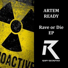 Artem Ready - Rave Or Die (Original Mix) [Ready Recordings]