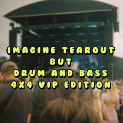 Imagine Tearout but DNB - 4x4 VIP Edition