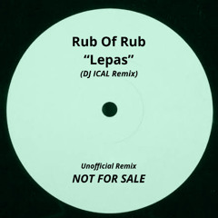 Rub of Rub - Lepas (DJ ICAL Remix)