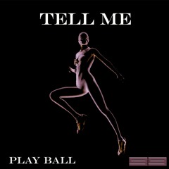 Play Ball - Tell Me