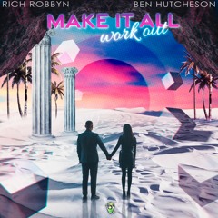 Rich Robbyn & Ben Hutcheson - Make It All Work Out (Original Mix)