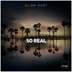 Elian Dust - So Real [Enchant049 | OUT NOW]