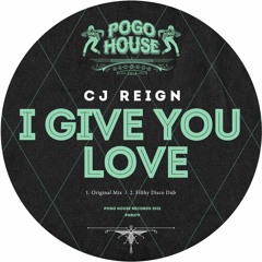 CJ REIGN - I Give You Love (Filthy Disco Dub) PHR279 ll POGO HOUSE