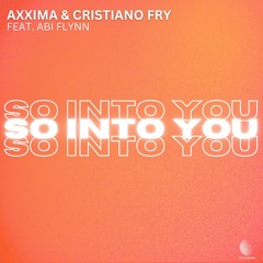 Axxima, Cristiano Fry feat. Abi Flynn - So Into You (Mixshow Edit)