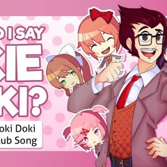 WHY DID I SAY OKIE DOKI? | Doki Doki Literature Club Song!