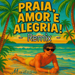 Madson - PRAIA, AMOR E ALEGRIA! (Remix)
