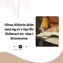 Göran Söderin delar med sig av 5 tips för författare att växa i litteraturen