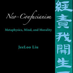 free PDF 📝 Neo-Confucianism: Metaphysics, Mind, and Morality by  JeeLoo Liu [EBOOK E