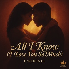 All I Know (I Love You So Much)