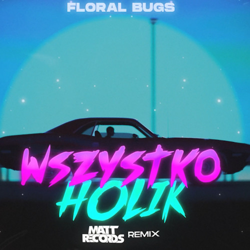 FLORAL BUGS – WSZYSTKOHOLIK (MATTRECORDS REMIX 2025)