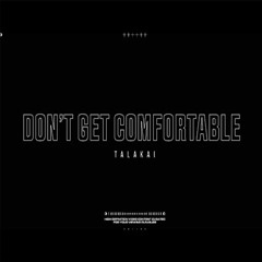 Talakai — Don’t Get Comfortable