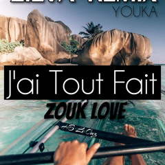 J'ai Tout Fait (ZOUK LOVE)-YOUKA x ZILVA REMIX