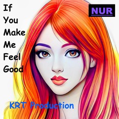 If You Make Me Feel Good - KRT Production