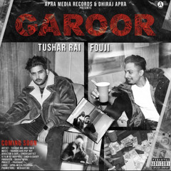 Garoor - Tushar Rai ft.Fouji