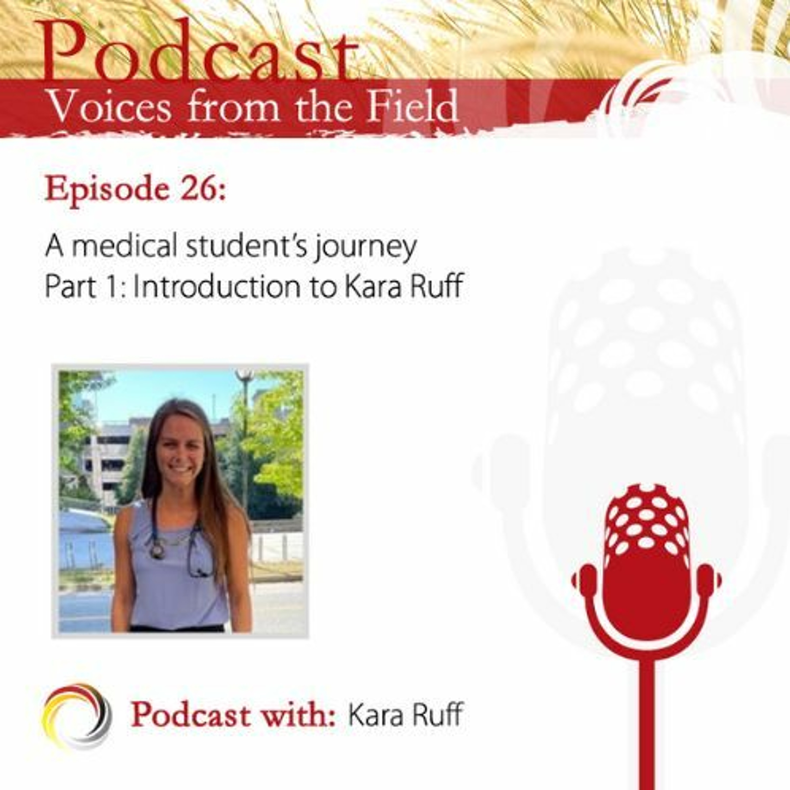 Voices from the Field 26 - A medical student's journey: Kara Ruff – Part 1: Intro