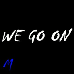 We Go On