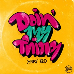 X-Ray Ted - Doin' My Thing